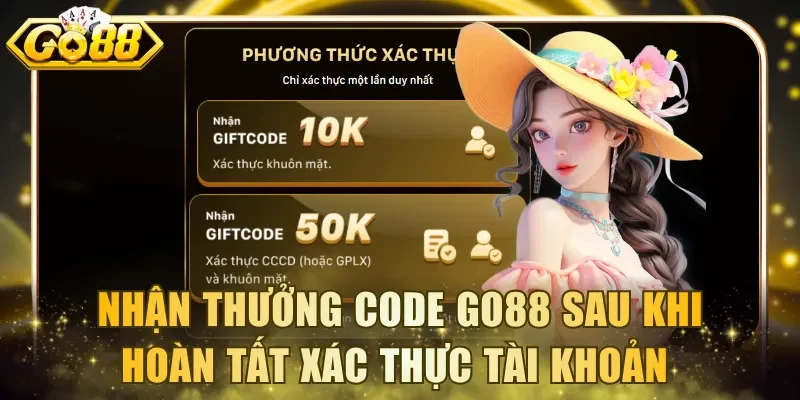 Nhận thưởng code Go88 sau khi hoàn tất xác thực tài khoản 